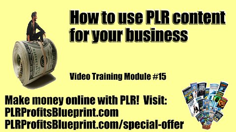 Video Training Module 15: How to use PLR Content for your Business