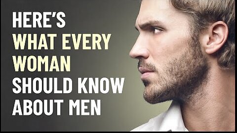 WHAT EVERY WOMAN SHOULD KNOW ABOUT MEN