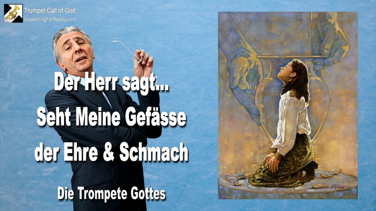 04.09.2006 🎺 Der Herr sagt... Betrachtet Meine Gefässe!... Gefässe der Ehre und Gefässe der Schmach