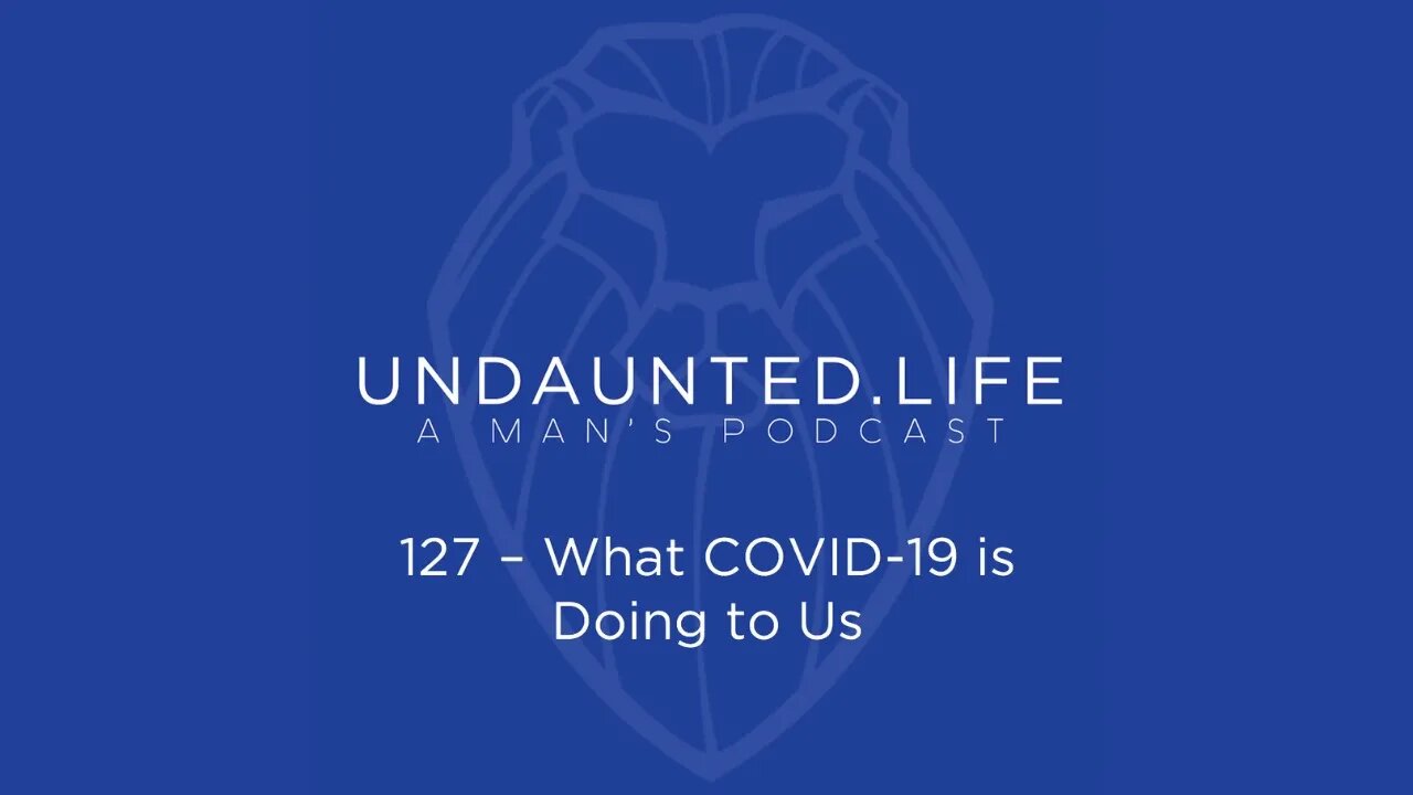 127 - What COVID-19 is Doing to Us