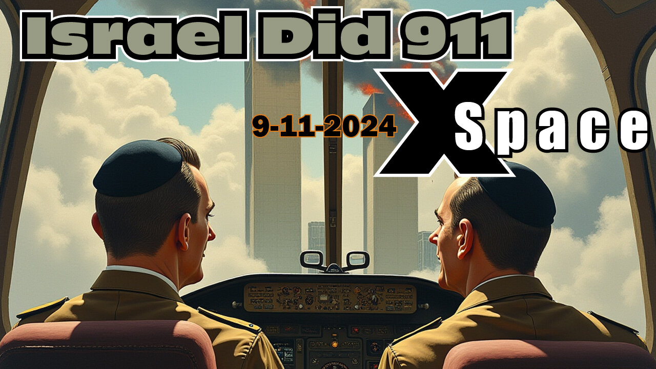 Israel Did 911 - X Space - Part 2