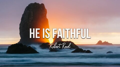 Robert Reed - He Is Faithful