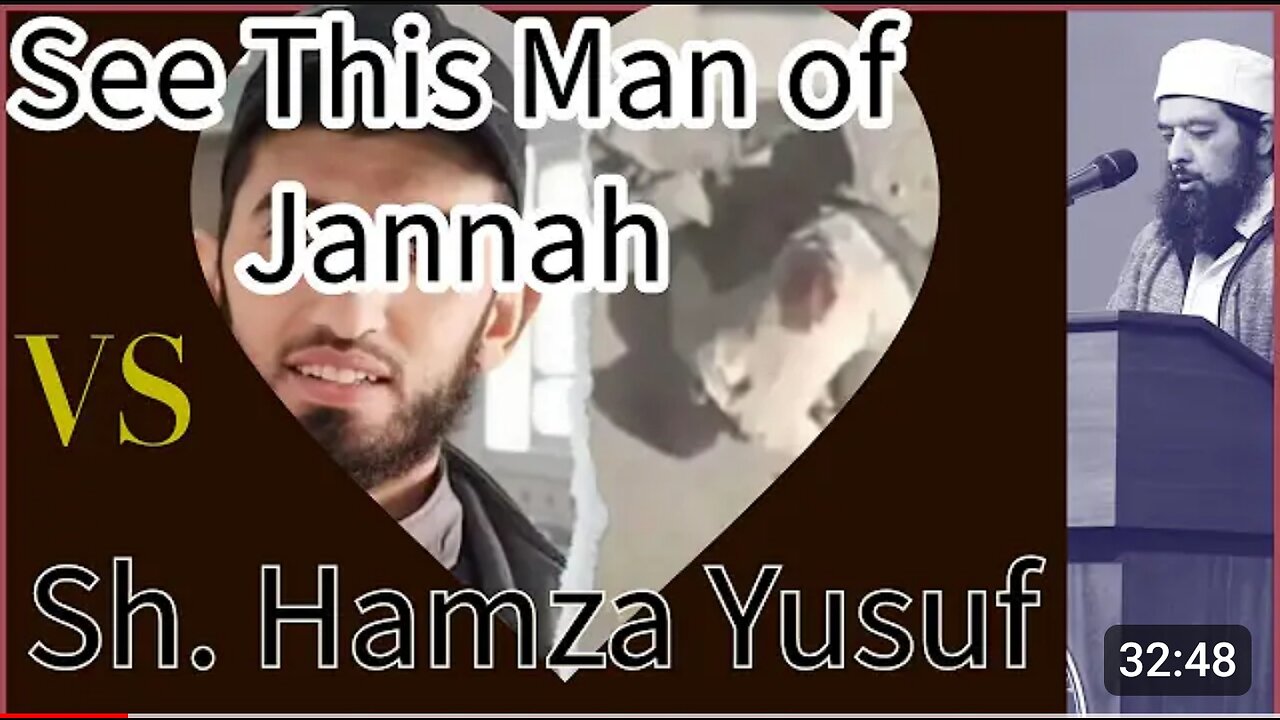 SEE This Man of Jannah vs Sh. Hamza Yusuf ( Corrupted Logic in sophisticated language )