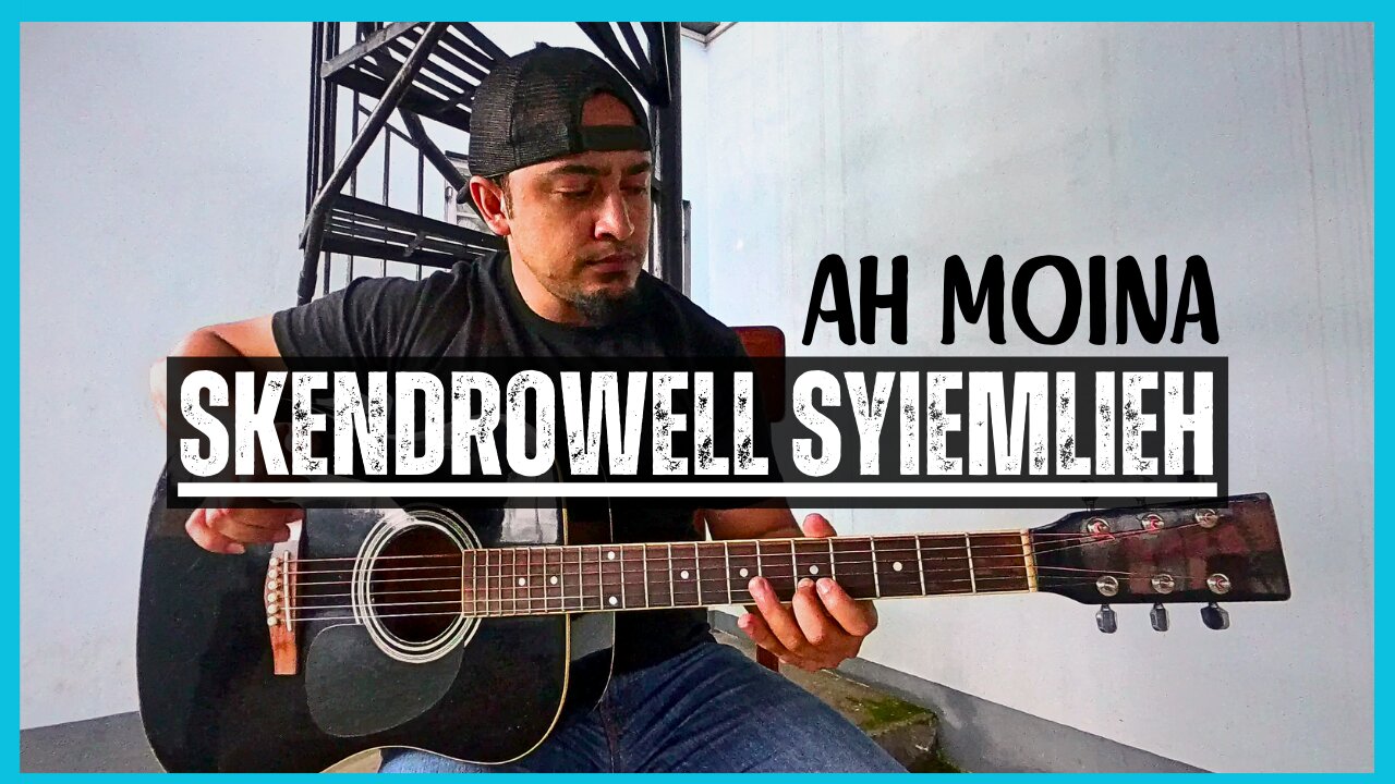 Skendrowell Syiemlieh - Ah Moina | A Short Khasi Song Cover