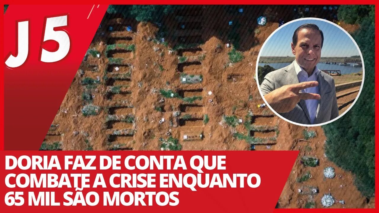 Doria faz de conta que combate a crise enquanto 65 mil são mortos - Jornal das 5 nº 161 - 17/03/2021