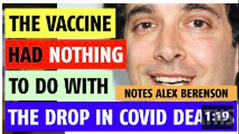 The Covid-19 vaccine had nothing to do with a drop in deaths notes Alex Berenson