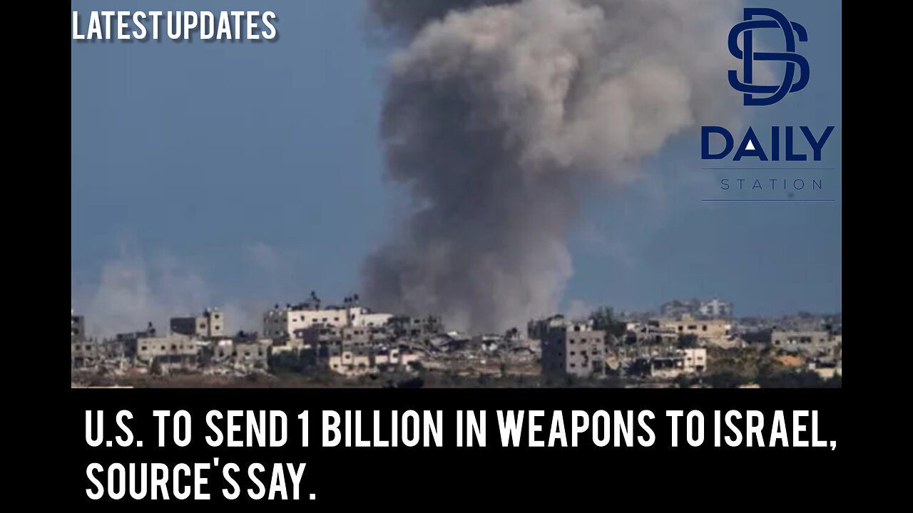 U.S. to send 1 billion in weapons to Israel, source's say|latest news|