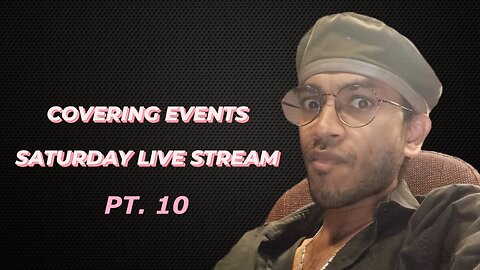 CURRENT WORLD EVENTS PT. 10 | SATURDAY LIVESTREAM