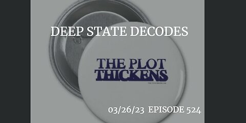 DEEP STATE DECODES 03/26/23 EPISODE 524