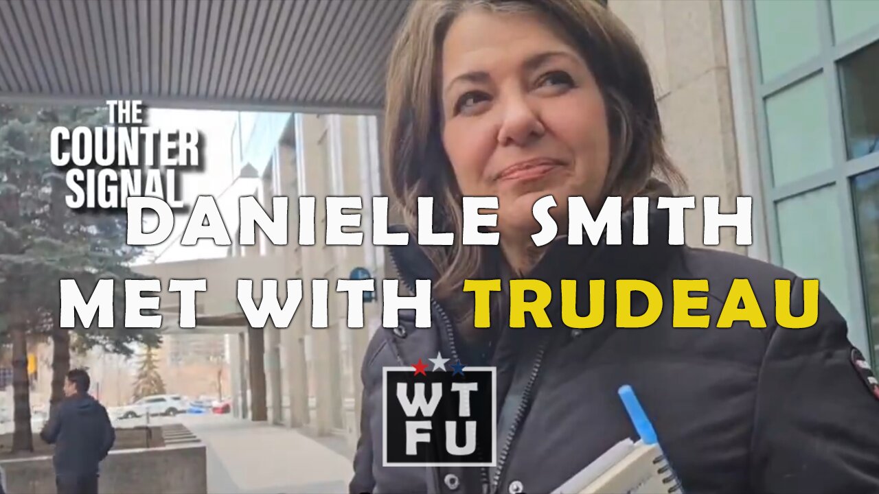 Danielle Smith just left a meeting with Justin Trudeau