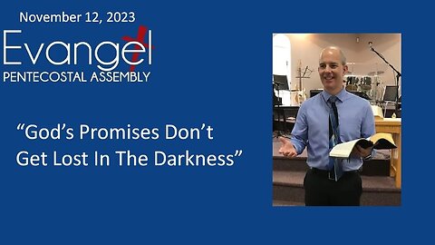 Sunday Morning Service, November 12, 2023 - "God's Promises Don't Get Lost In The Darkness"