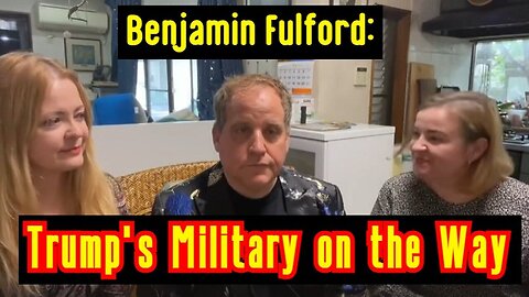 Benjamin Fulford HUGE: Trump's Military on the Way!