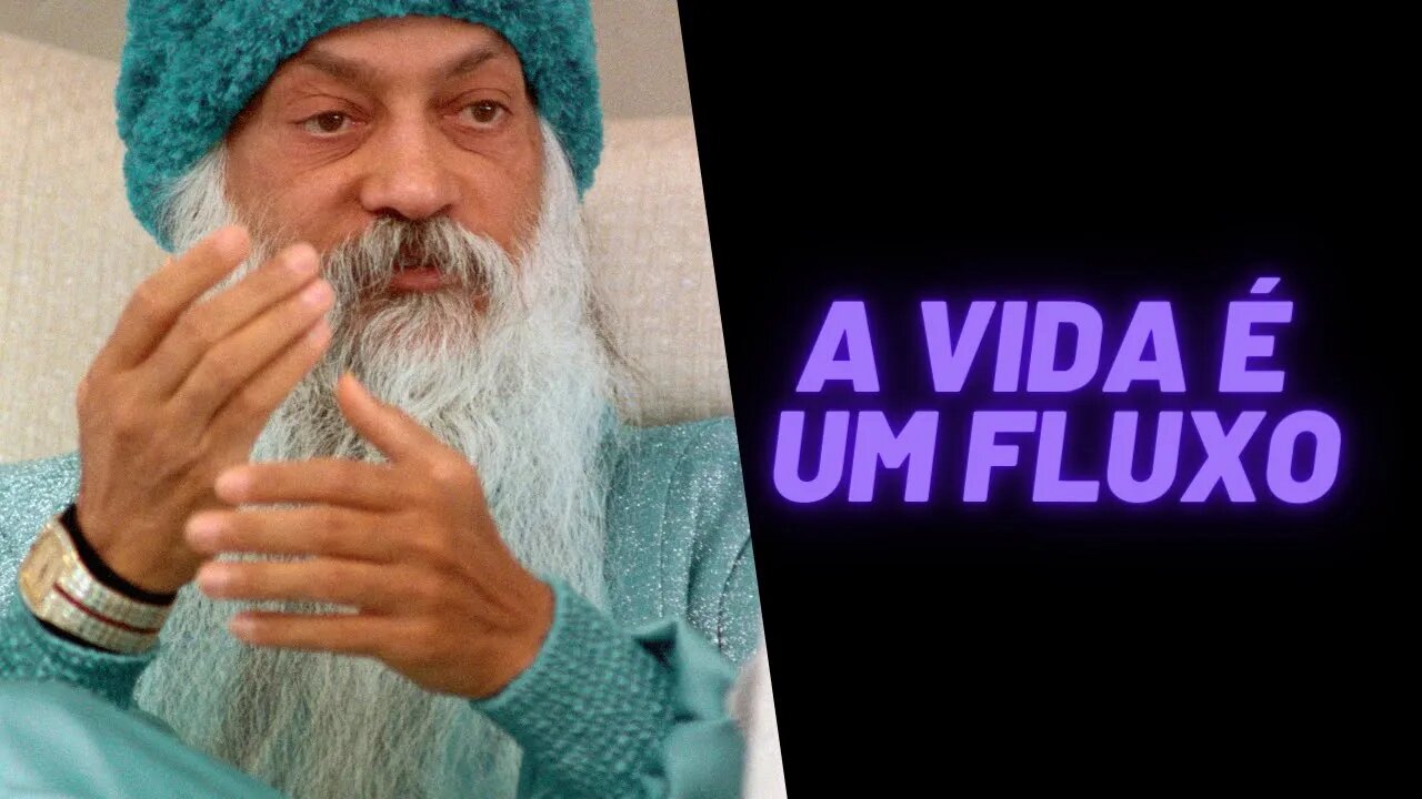 Osho - A Vida é um Fluxo.