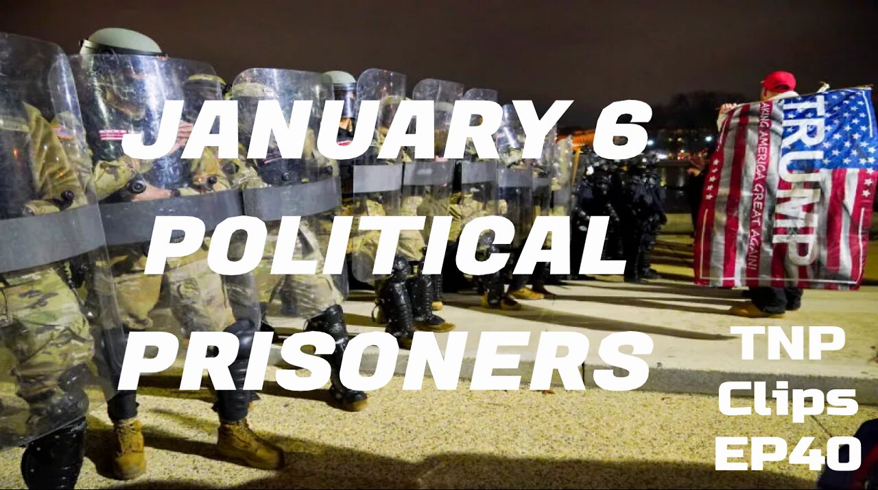 January 6 Political Prisoners TNP Clips EP40