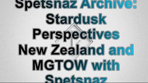 Spetsnaz Archive: Stardusk Perspectives New Zealand And Mgtow With Spetsnaz