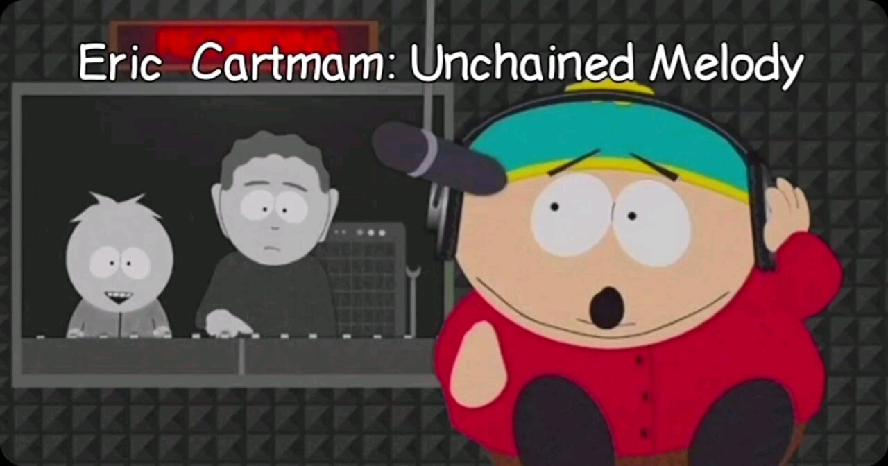 Eric Cartman: Unchained Melody