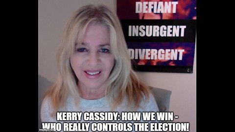 Kerry Cassidy: How We Win - Who Really Controls The Election!