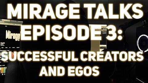 MirageTalks: Episode 3 - Successful Creators and Egos