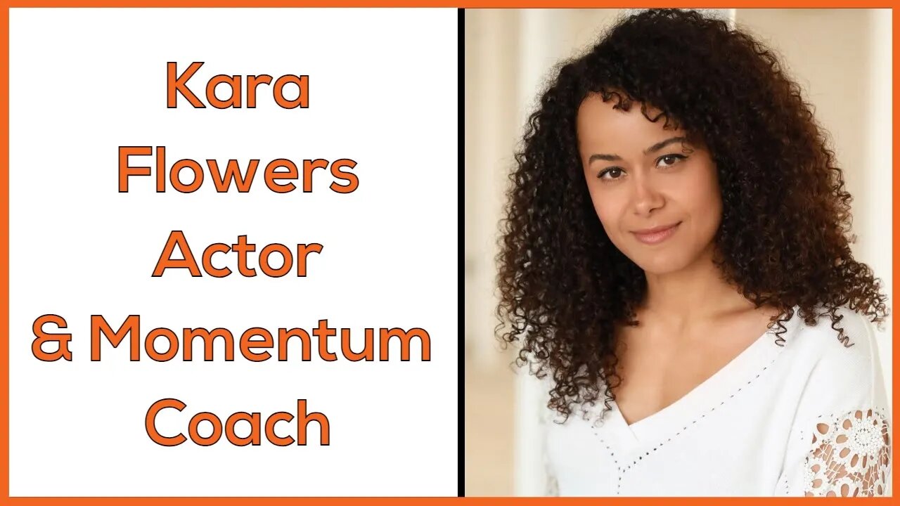 Kara Flowers - Professional Actress and Momentum Coach