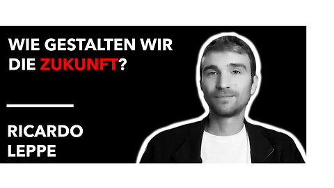 Ricardo Leppe - Wie gestalten wir die Zukunft?