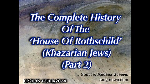 EP208b: The Complete History Of The ‘House Of Rothschild’ (Khazarian Jews) Part 2