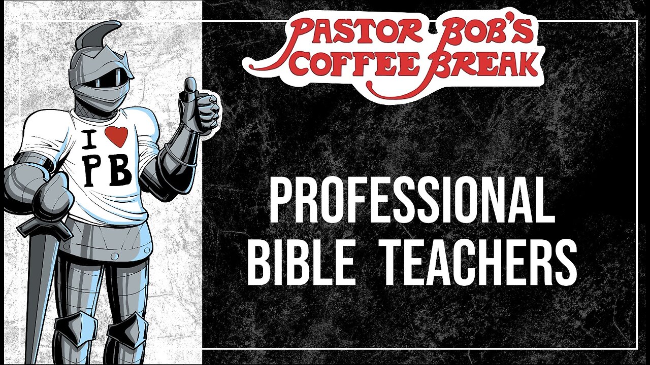 PROFESSIONAL BIBLE TEACHERS / Pastor Bob's Coffee Break