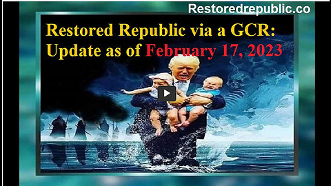 Restored Republic via a GCR Update as of Fri. 17 Feb. 2023