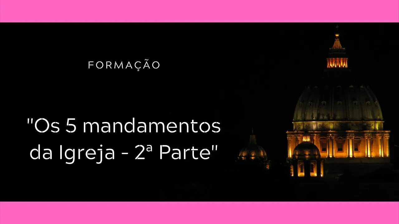 Doutrina | Os 5 mandamentos da Igreja - 2ª Parte