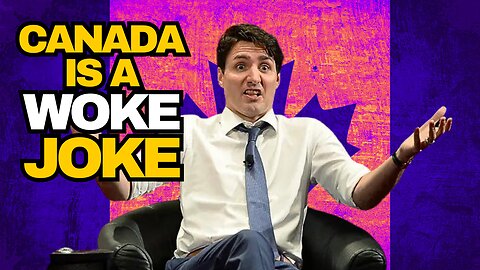 Trudeau's Canada Is A Woke Joke