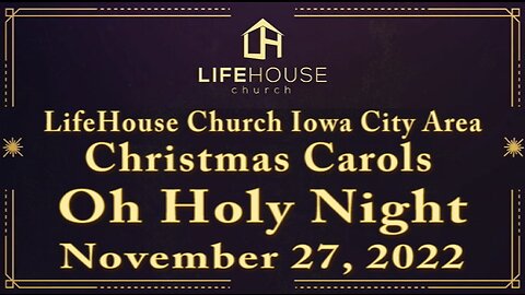 LifeHouse 112722 – Andy Alexander – “Christmas Carols” sermon series (PT1) – Oh Holy Night