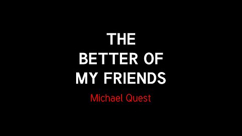 The Better Of My Friends - Michael Quest