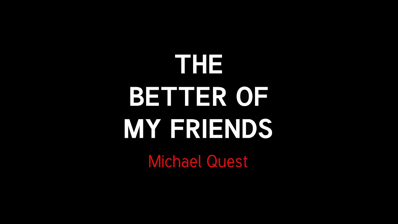 The Better Of My Friends - Michael Quest