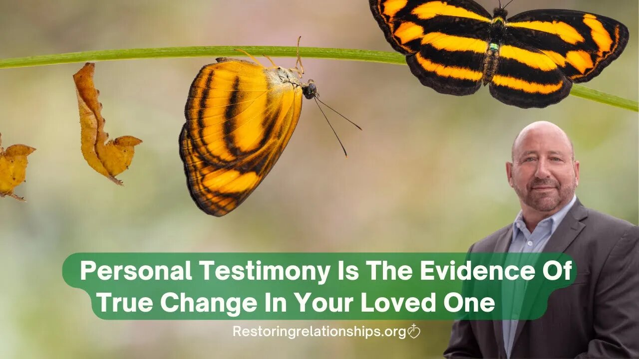 Personal Testimony Is The Evidence of True Change In Your Loved One