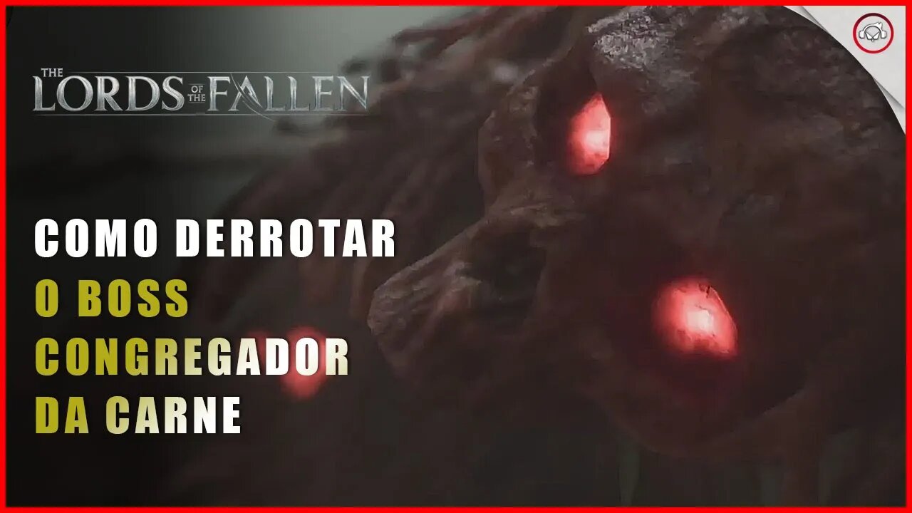 Lords of the Fallen, Como derrotar o Boss Congregador da Carne | Super-Dica