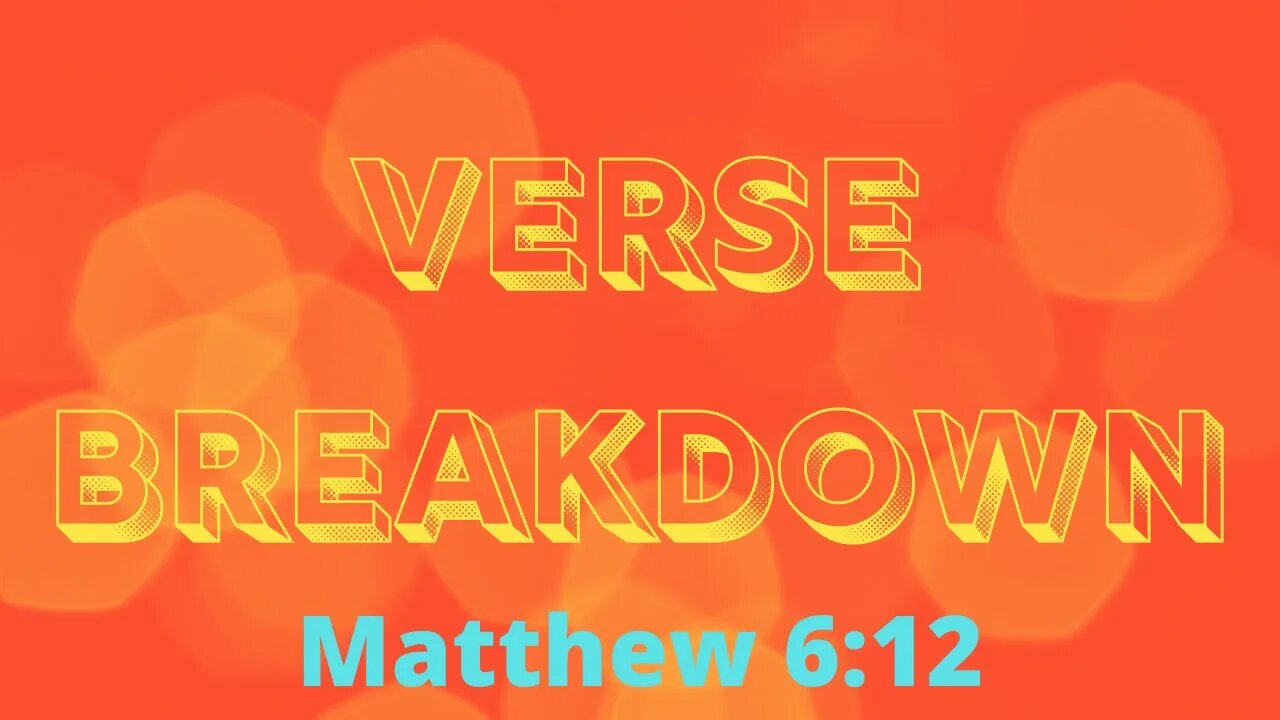 Matthew 6:12 - Verse Breakdown #83 | Ilelemwanta Nomaren