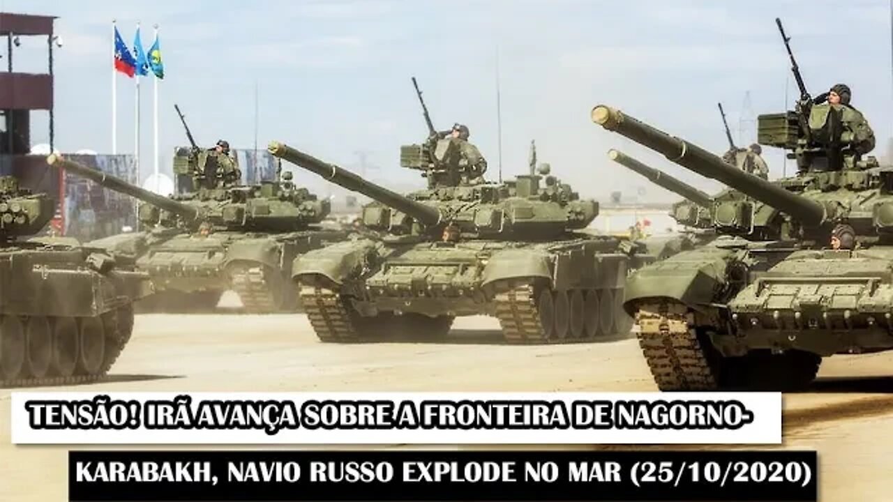 Tensão! Irã Avança Sobre A Fronteira De Nagorno-Karabakh, Navio Russo Explode No Mar (25/10/2020)