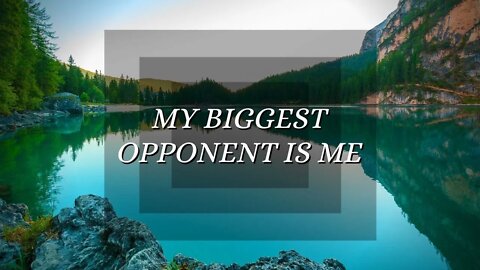 My Biggest Opponent Is Me