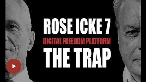 ROSE/ICKE 7: THE TRAP – WHAT IT IS, HOW IT WORKS, AND HOW WE ESCAPE ITS ILLUSIONS