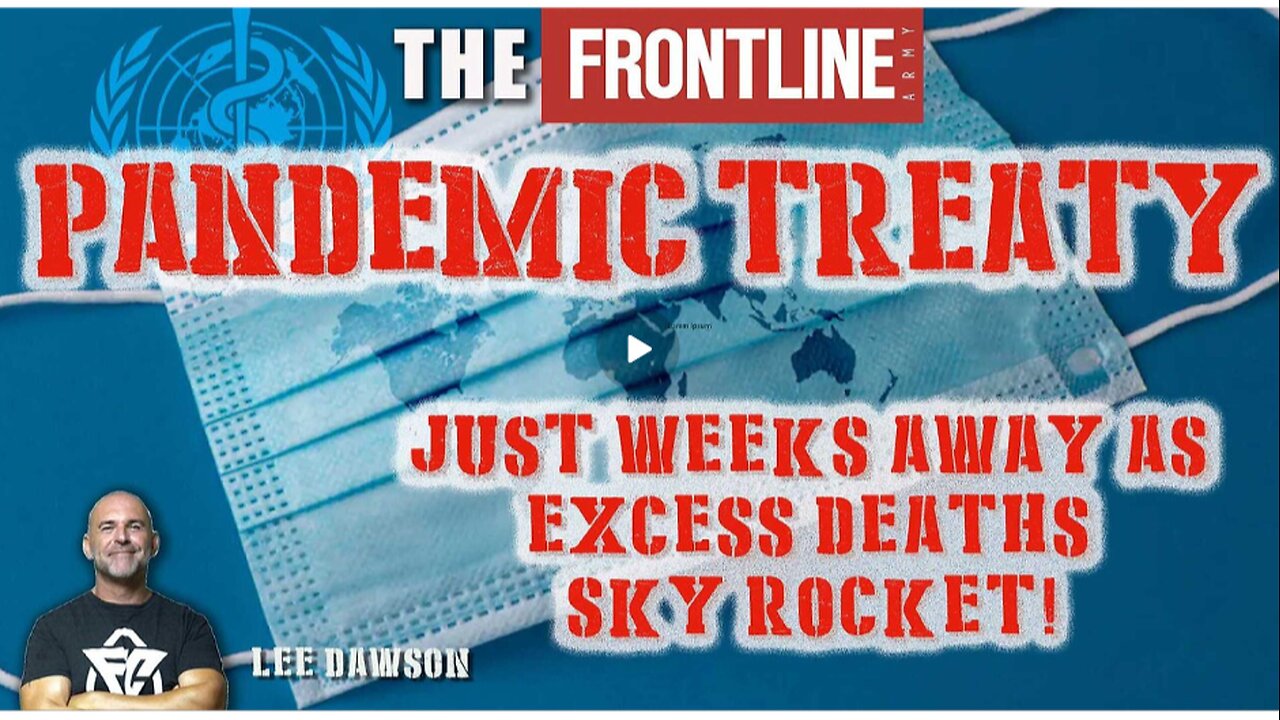 Pandemic Treaty Just Weeks Away As Excess Deaths Sky Rocket