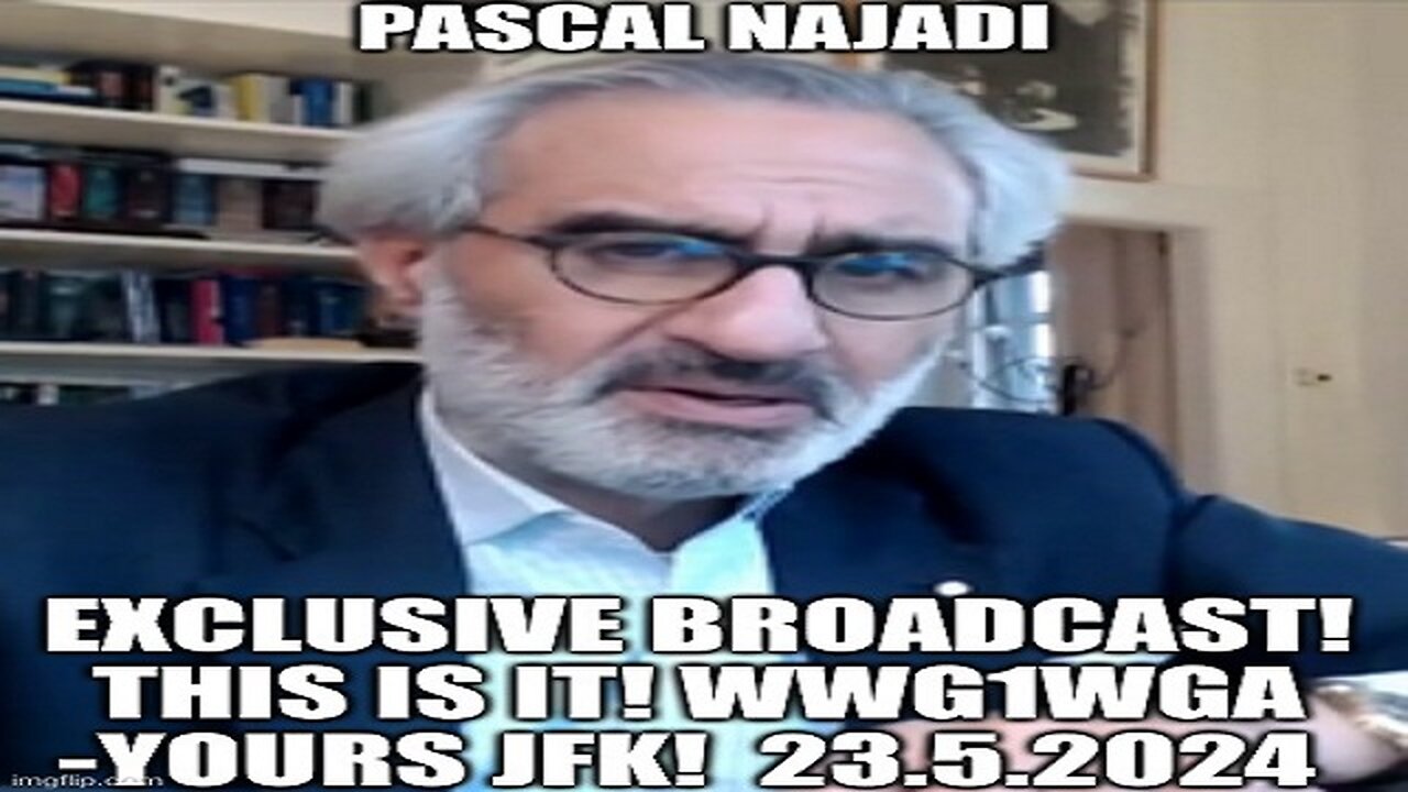 Pascal Najadi: Exclusive Broadcast! This is IT! WWG1WGA -Yours JFK! 23.5.2024