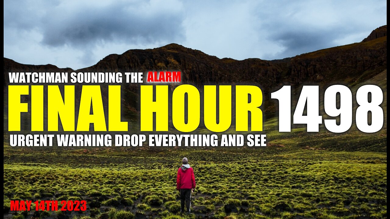 FINAL HOUR 1498 - URGENT WARNING DROP EVERYTHING AND SEE - WATCHMAN SOUNDING THE ALARM