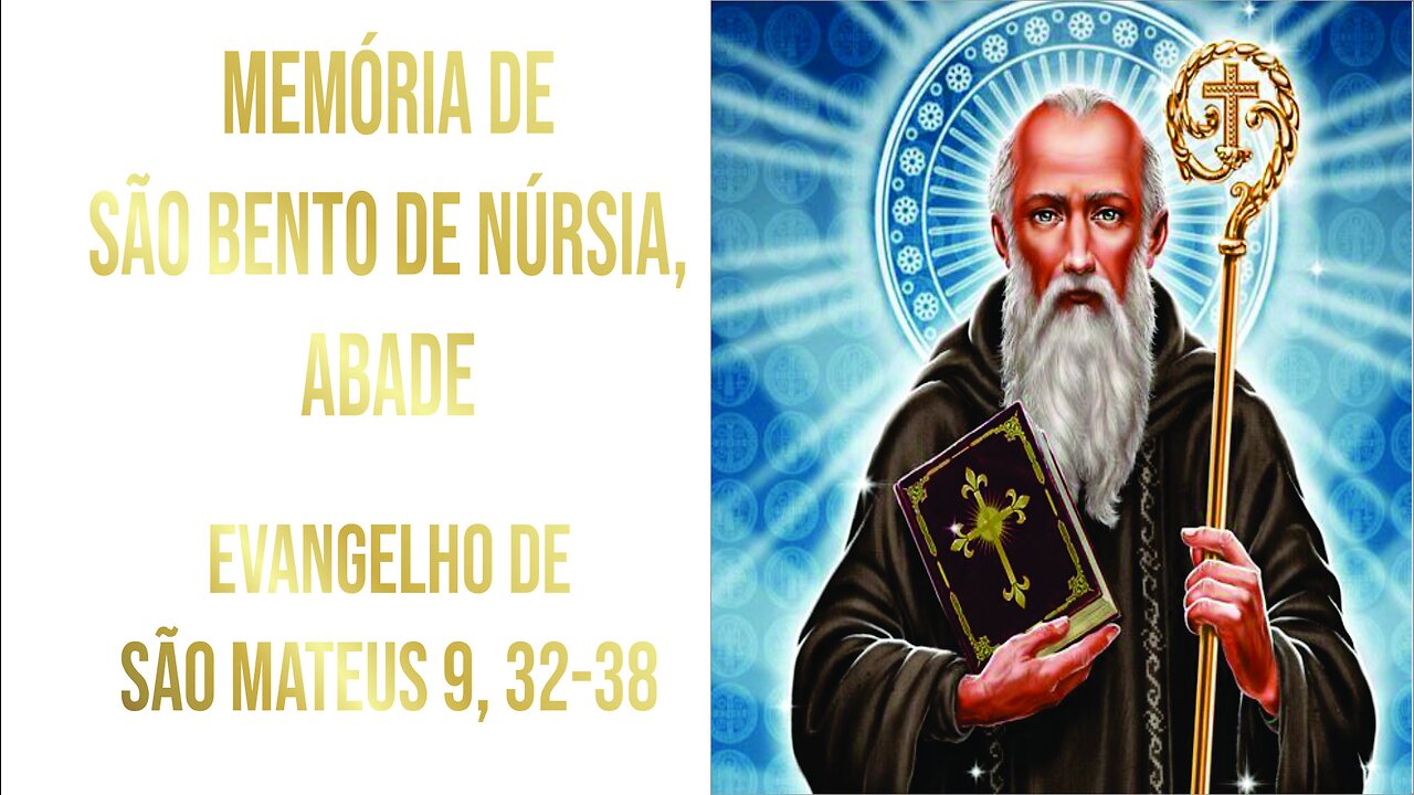 Evangelho da Memória de São Bento de Núrsia, Abade Mt 9, 32-38