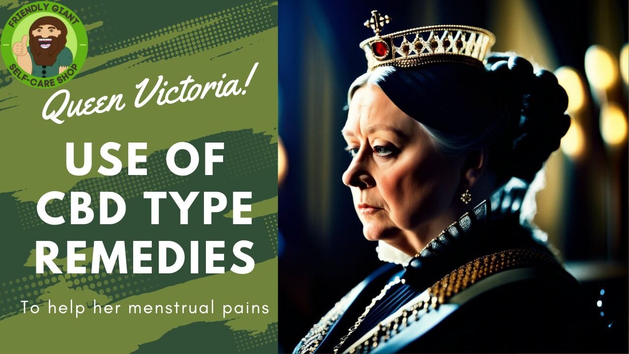 Did Queen Victoria use CBD for menstral cramp towards the end of her life?