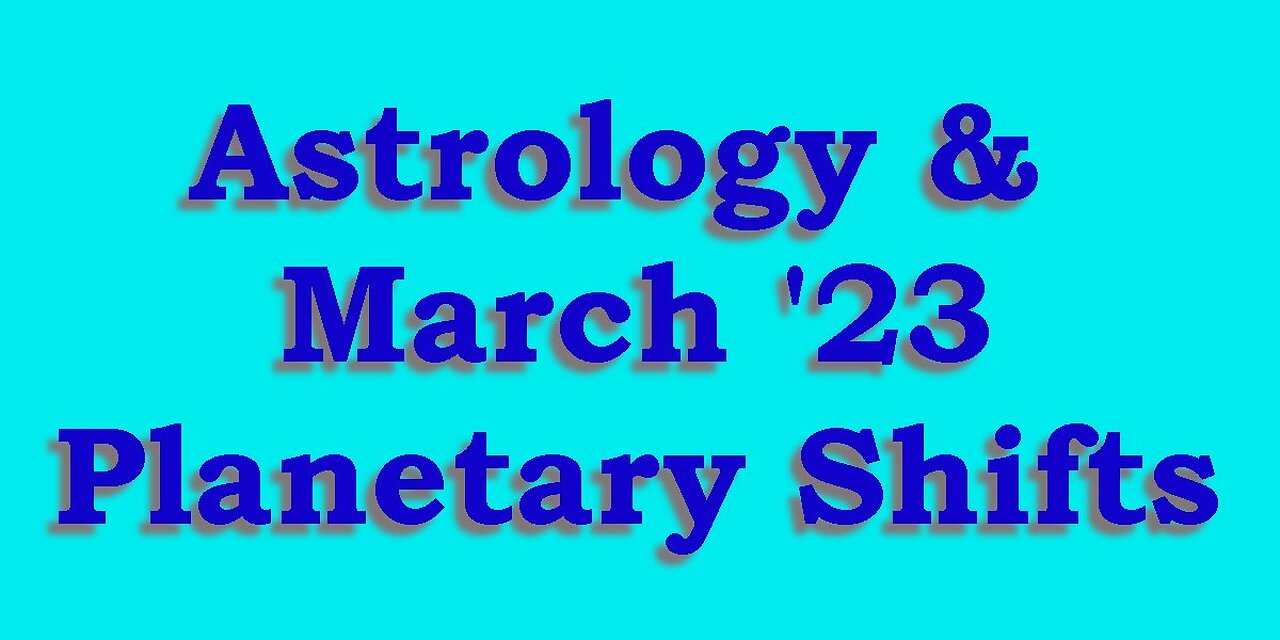 Astrology & March 2023 Planetary Shifts