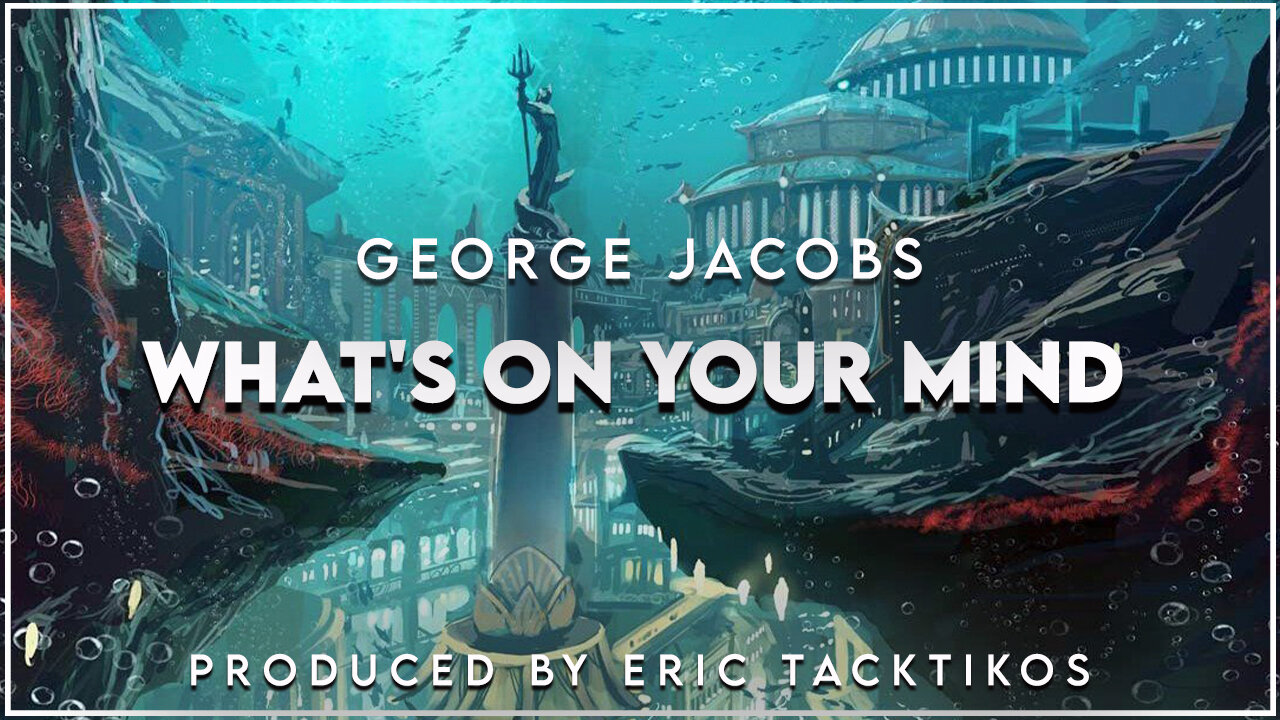 What's On Your Mind- George Jacobs [Official Video]