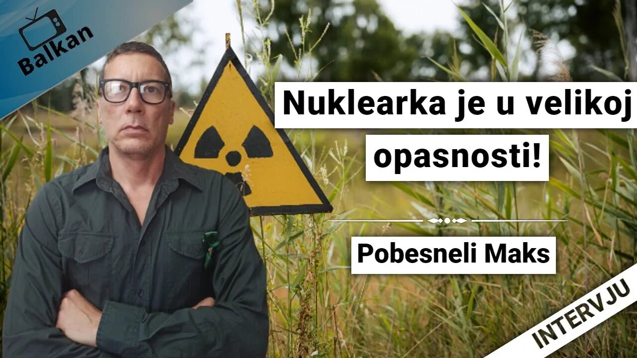 Pobesneli Maks-Nuklearka je velikoj opasnosti!