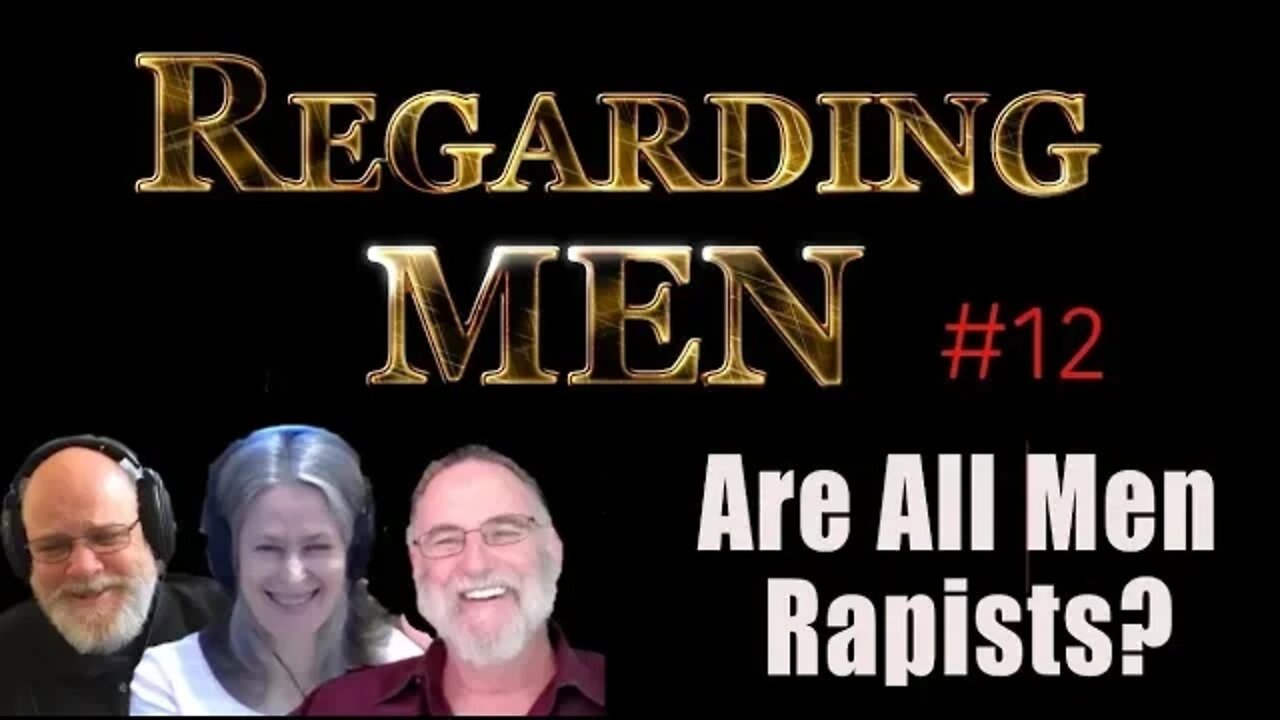 Are All Men Rapists? Regarding Men #12