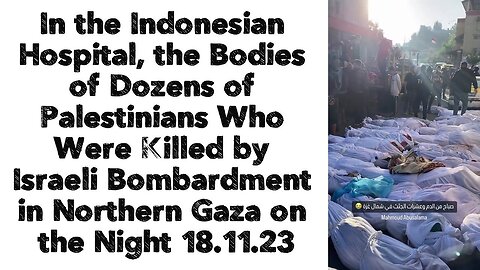 Indonesian Hospital, the Bodies of Dozens of Palestinians Who Were Killed by Israeli Bombardment