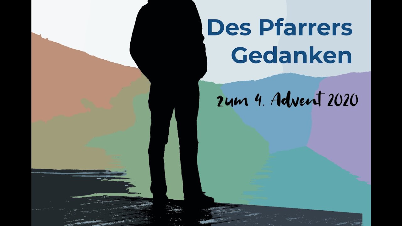 Pfarrers Gedanken zum 4 Advent