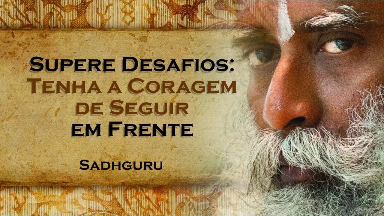 SADHGURU, A Jornada da Vida Temos o que é Preciso para Seguir em Frente , SADHGURU DUBLADO